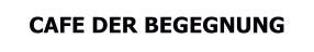 CAFE DER BEGEGNUNG